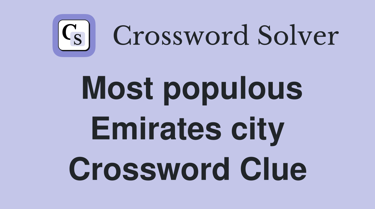 Most populous Emirates city Crossword Clue