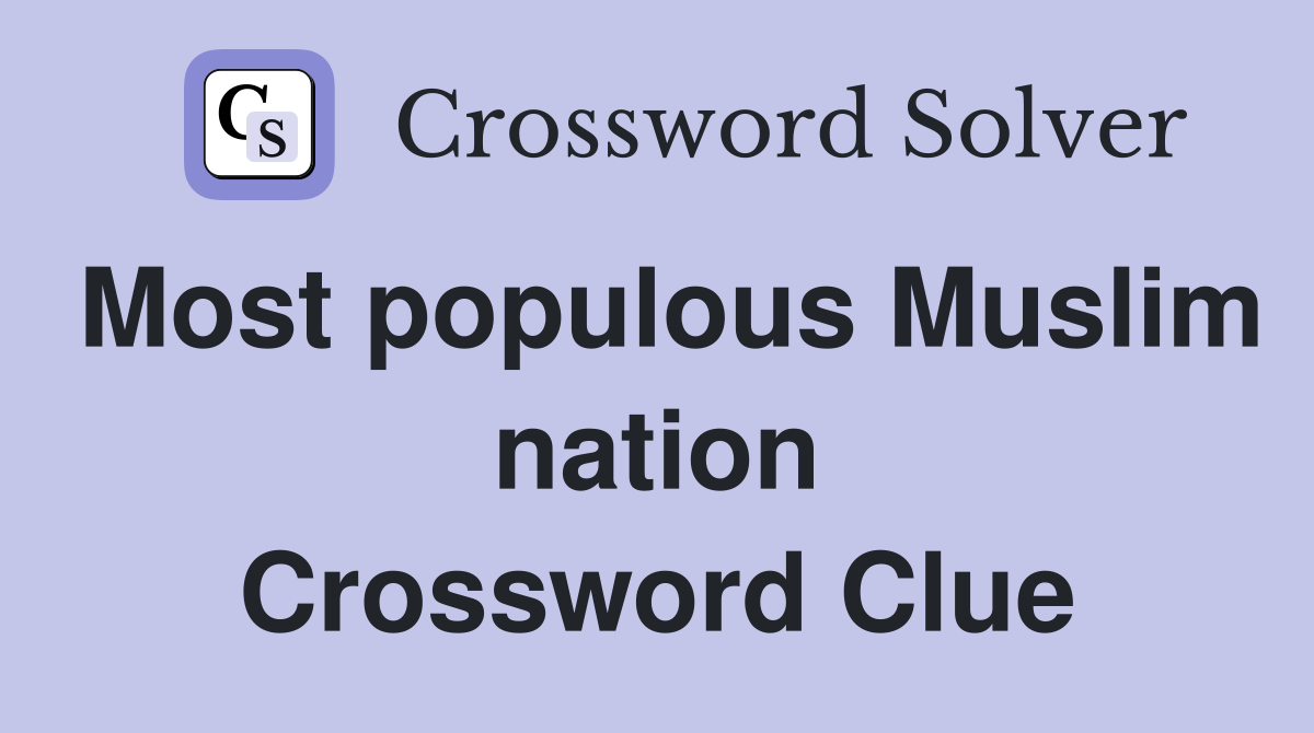 Most populous Muslim nation Crossword Clue