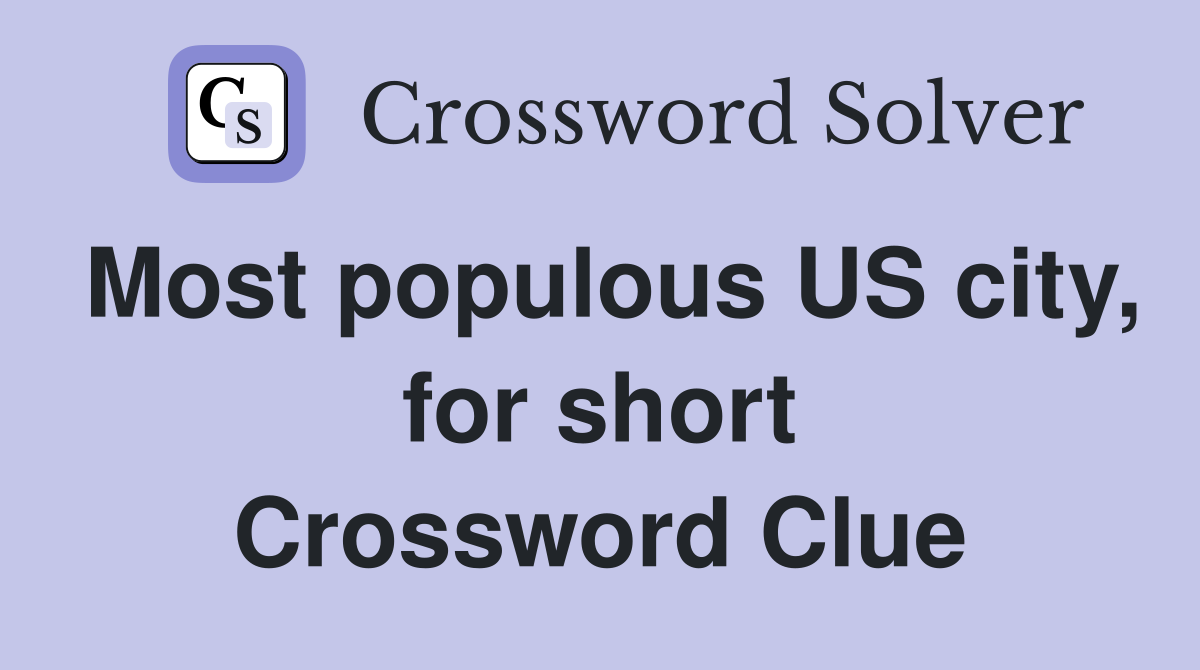 Most populous US city, for short Crossword Clue