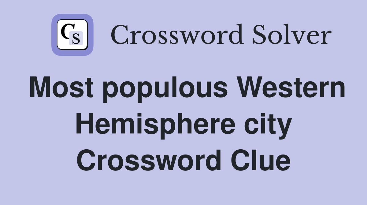 Most populous Western Hemisphere city Crossword Clue