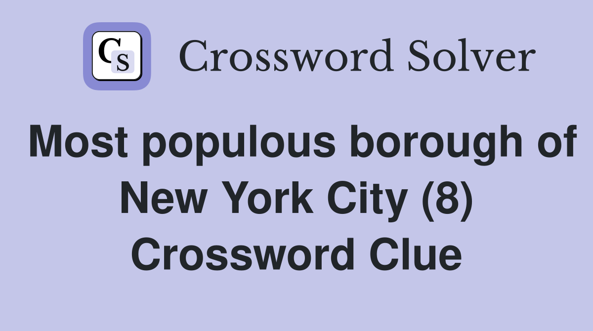 Most populous borough of New York City (8) Crossword Clue
