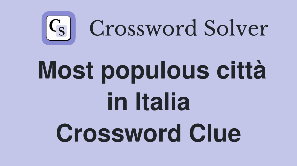 Most populous città in Italia Crossword Clue