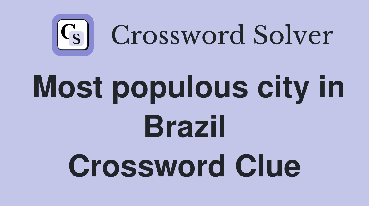 Most populous city in Brazil Crossword Clue