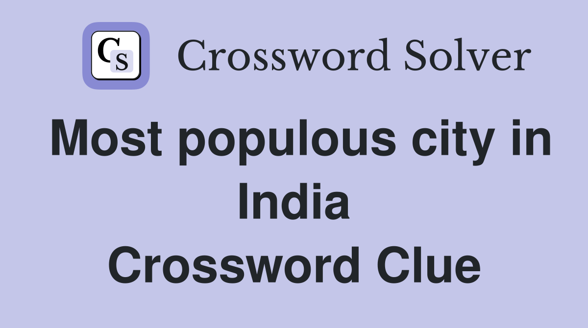 Most populous city in India Crossword Clue