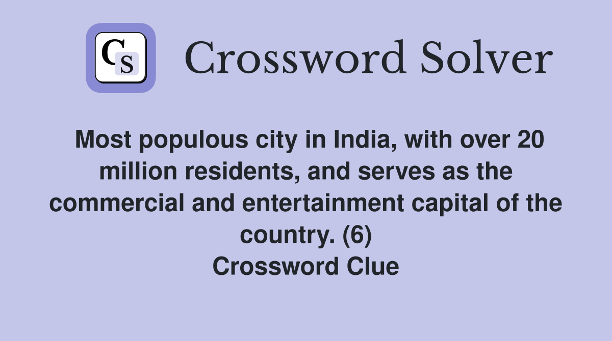 Most populous city in India, with over 20 million residents, and serves as the commercial and entertainment capital of the country. (6) Crossword Clue