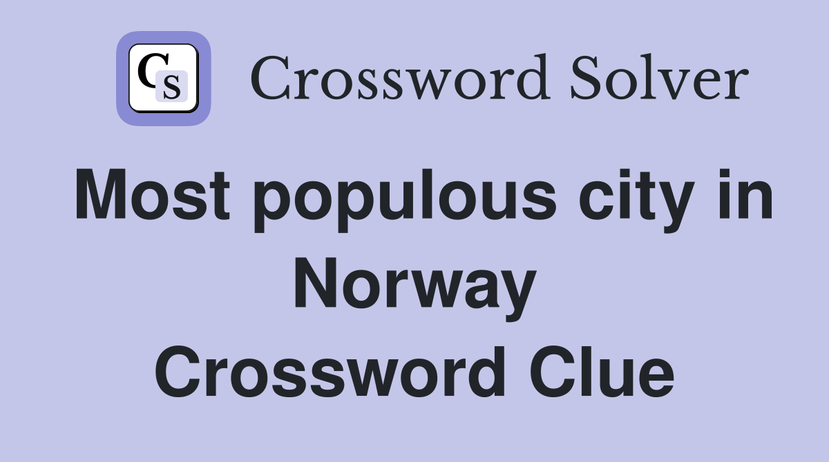 Most populous city in Norway Crossword Clue