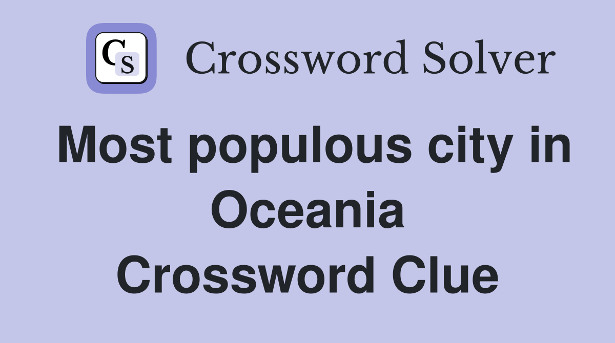 Most populous city in Oceania Crossword Clue