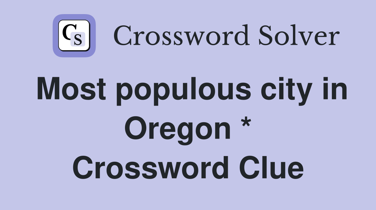 Most populous city in Oregon * Crossword Clue
