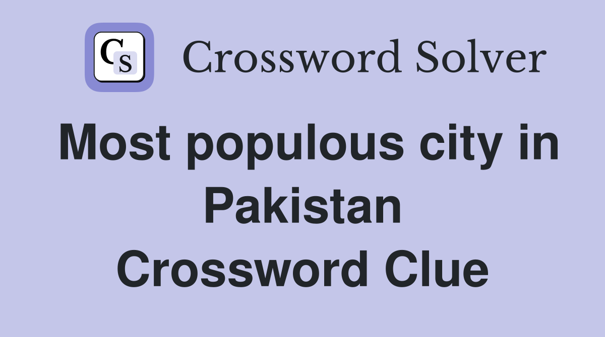 Most populous city in Pakistan Crossword Clue