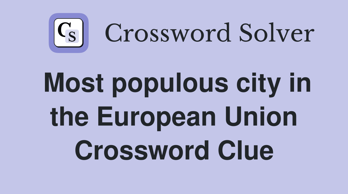 Most populous city in the European Union Crossword Clue