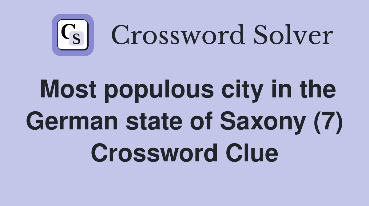 Most populous city in the German state of Saxony (7) Crossword Clue
