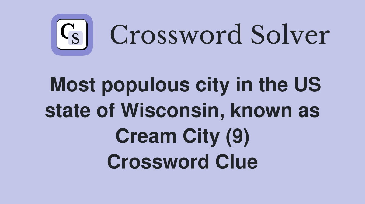 Most populous city in the US state of Wisconsin, known as Cream City (9) Crossword Clue