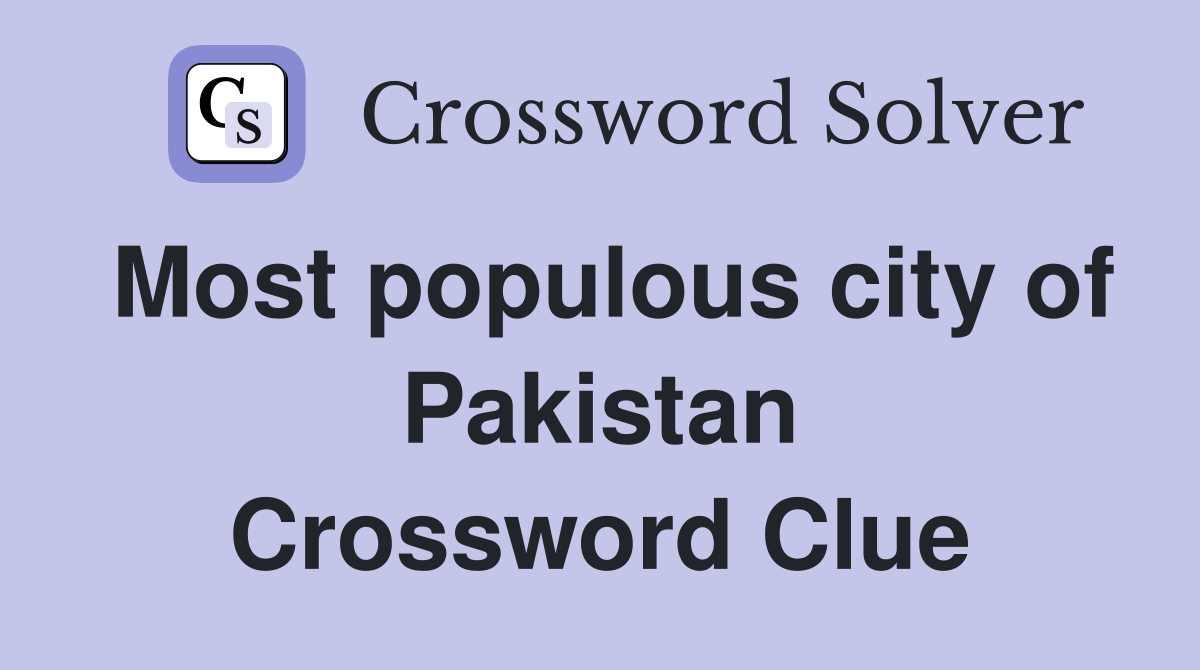 Most populous city of Pakistan Crossword Clue
