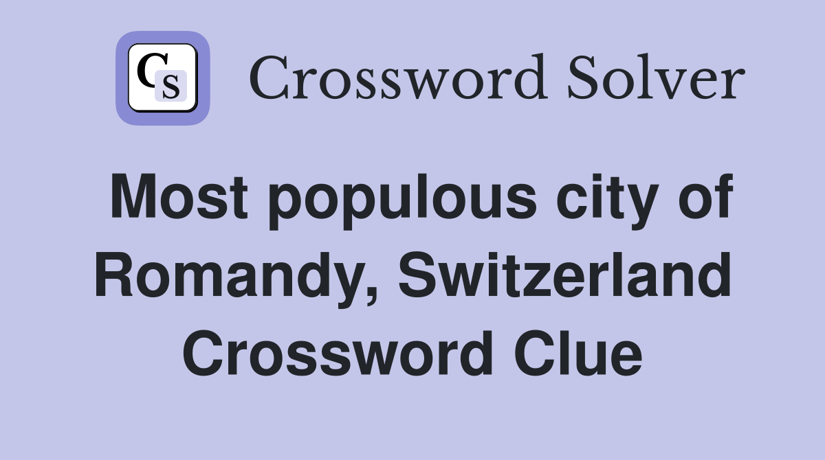Most populous city of Romandy, Switzerland Crossword Clue