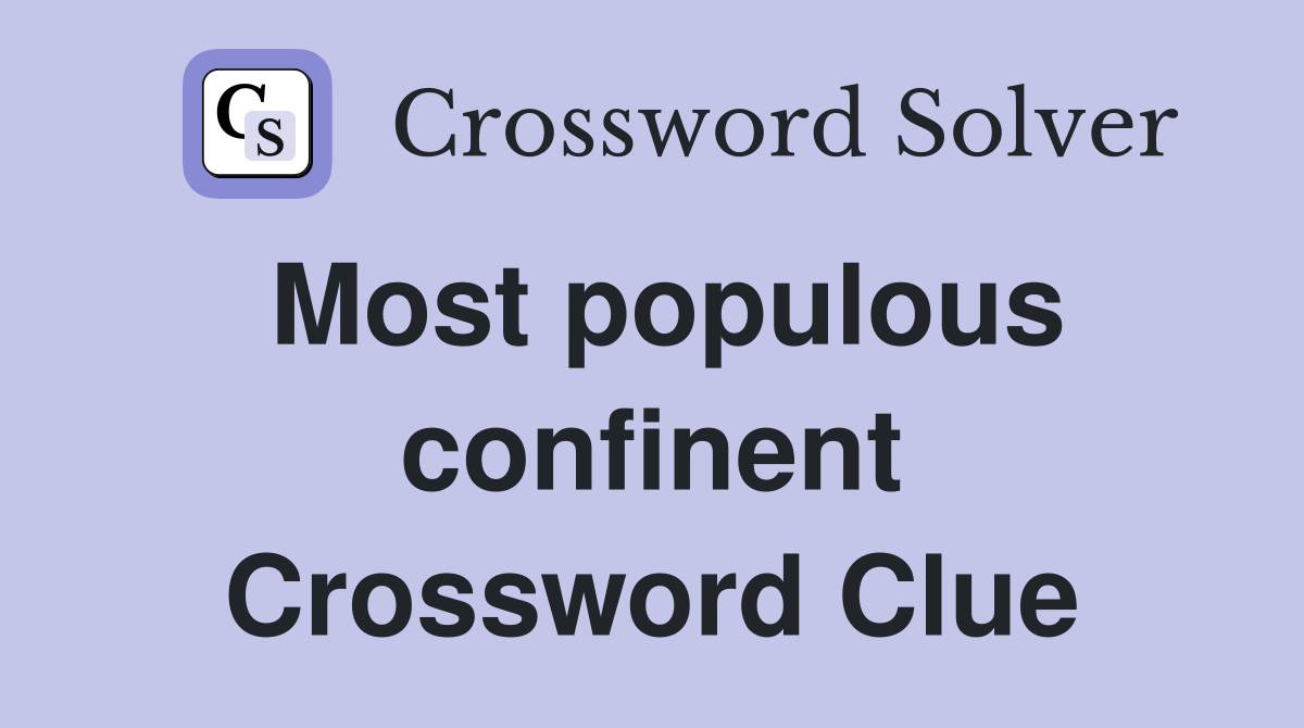 Most populous confinent Crossword Clue