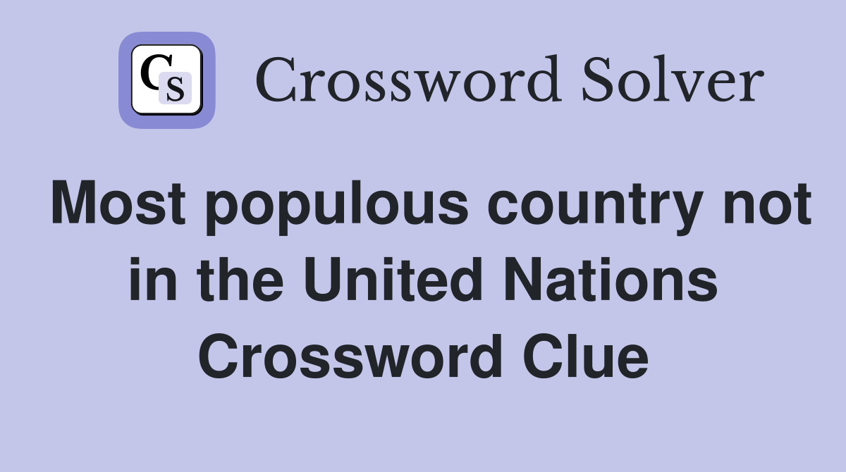 Most populous country not in the United Nations Crossword Clue