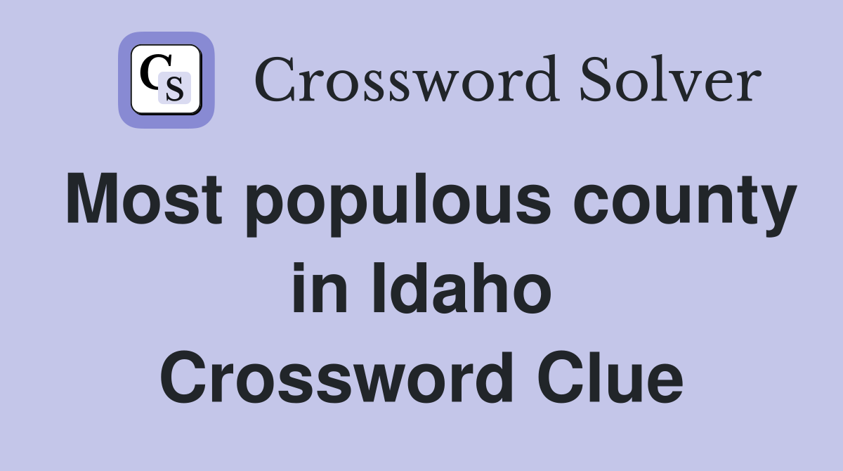 Most populous county in Idaho Crossword Clue
