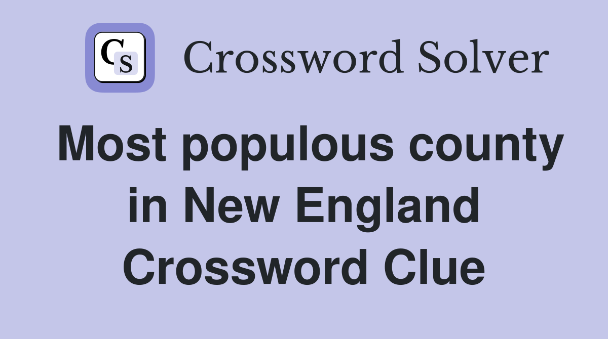 Most populous county in New England Crossword Clue