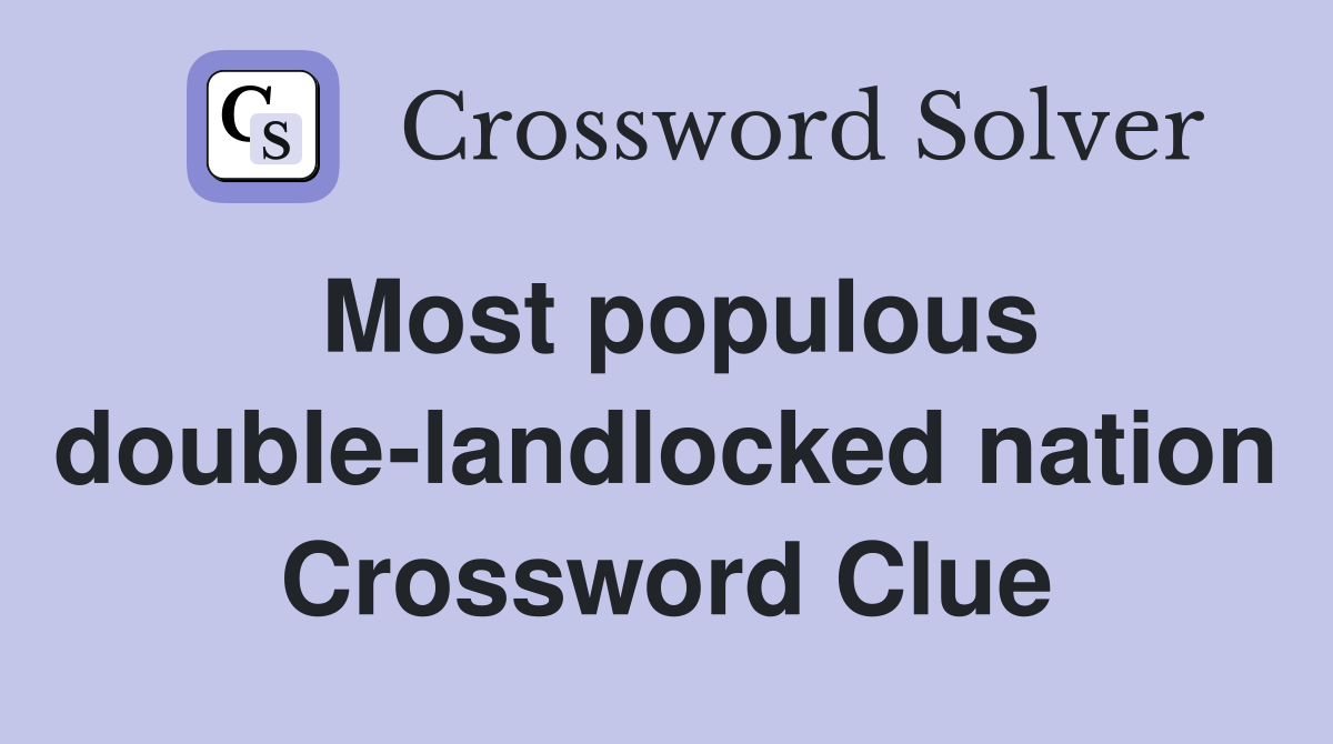 Most populous double-landlocked nation Crossword Clue