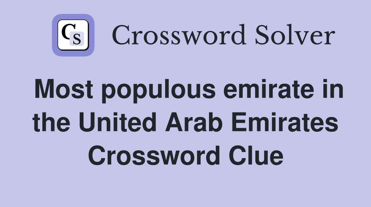 Most populous emirate in the United Arab Emirates Crossword Clue