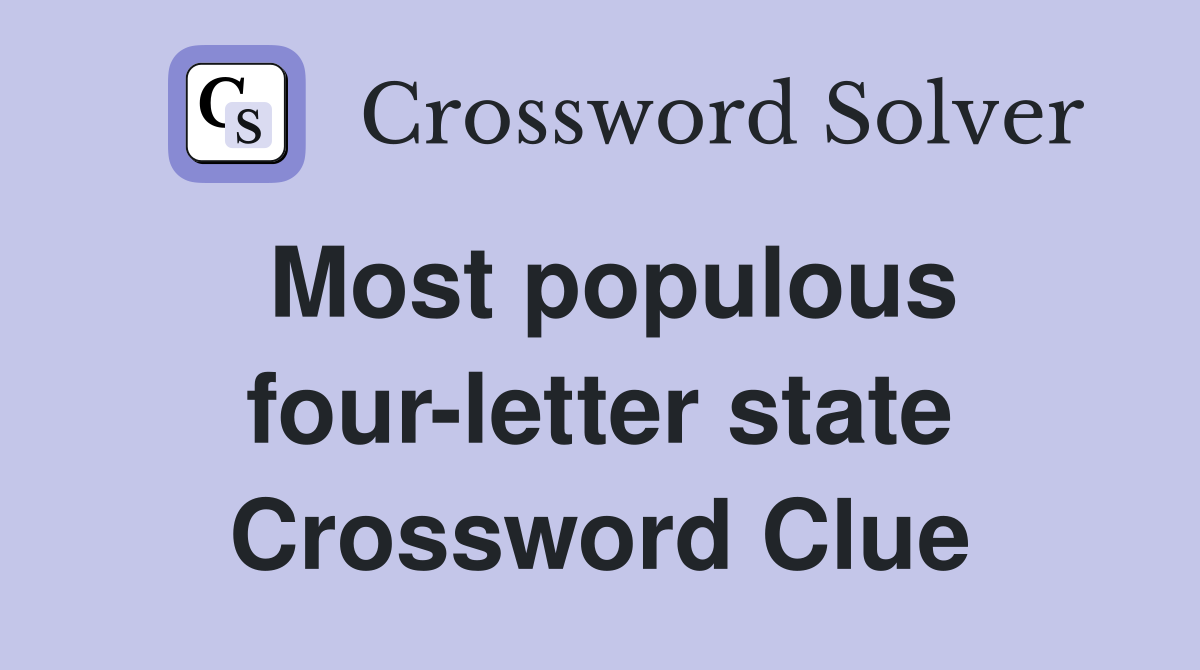 Most populous four-letter state Crossword Clue