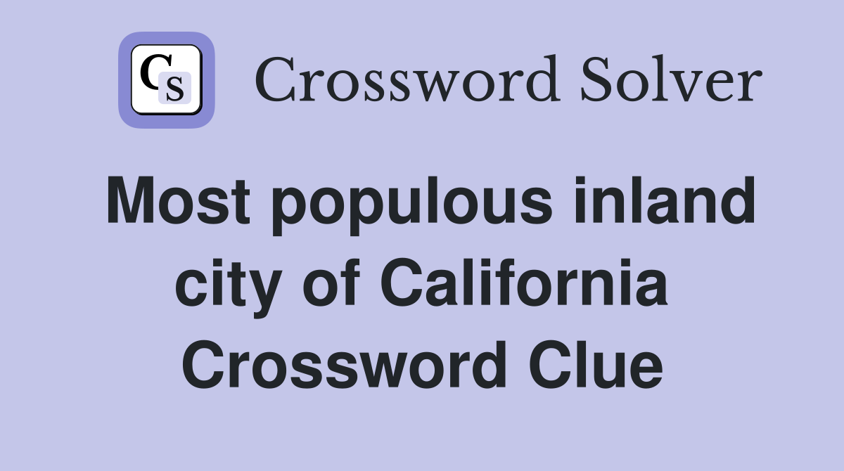 Most populous inland city of California Crossword Clue