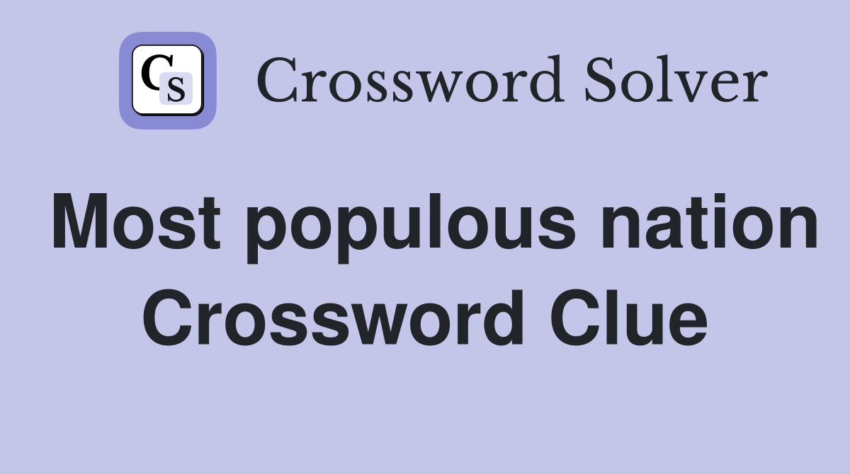 Most populous nation Crossword Clue