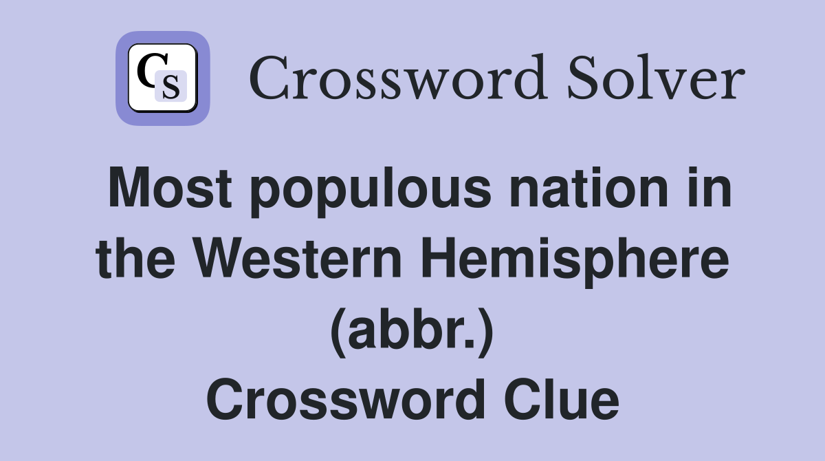 Most populous nation in the Western Hemisphere (abbr.) Crossword Clue
