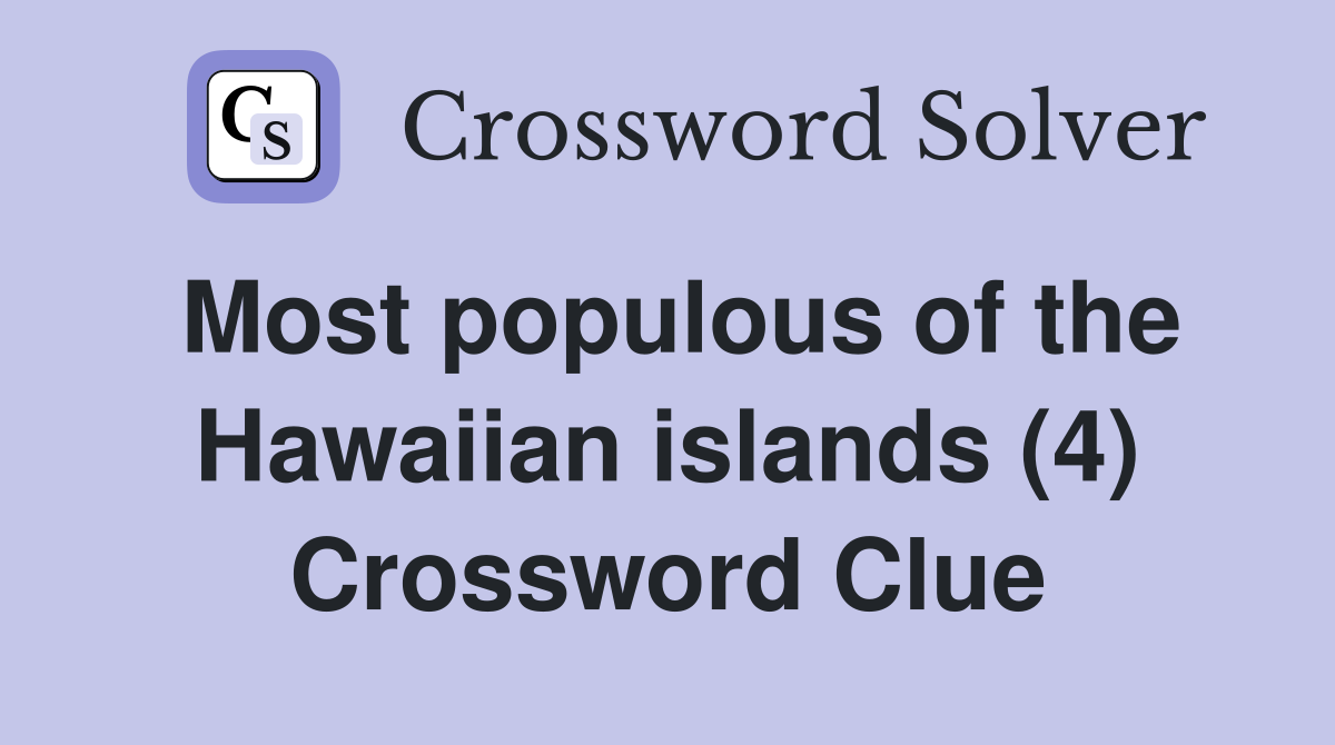 Most populous of the Hawaiian islands (4) Crossword Clue
