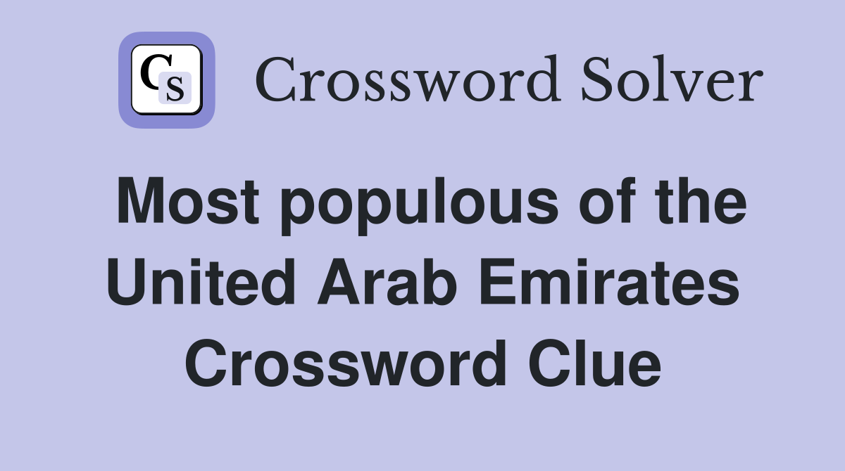 Most populous of the United Arab Emirates Crossword Clue