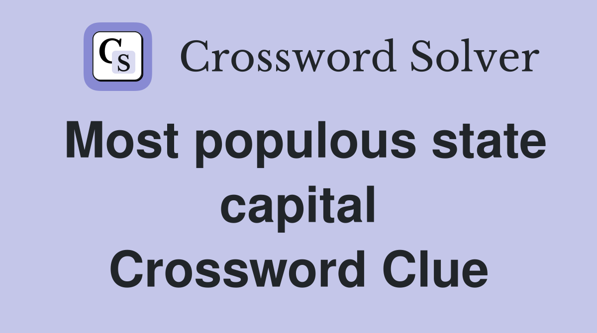 Most populous state capital Crossword Clue