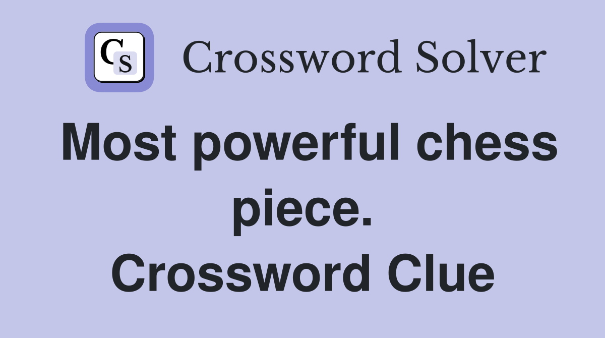 Most powerful chess piece. Crossword Clue
