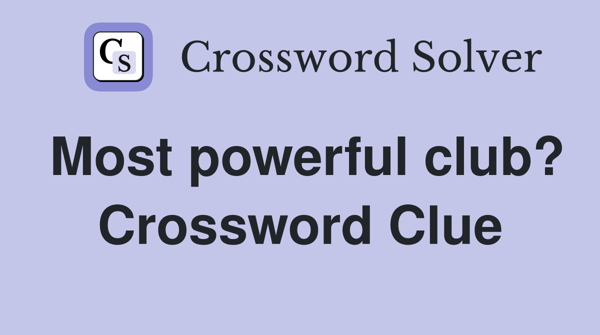 Most powerful club? Crossword Clue