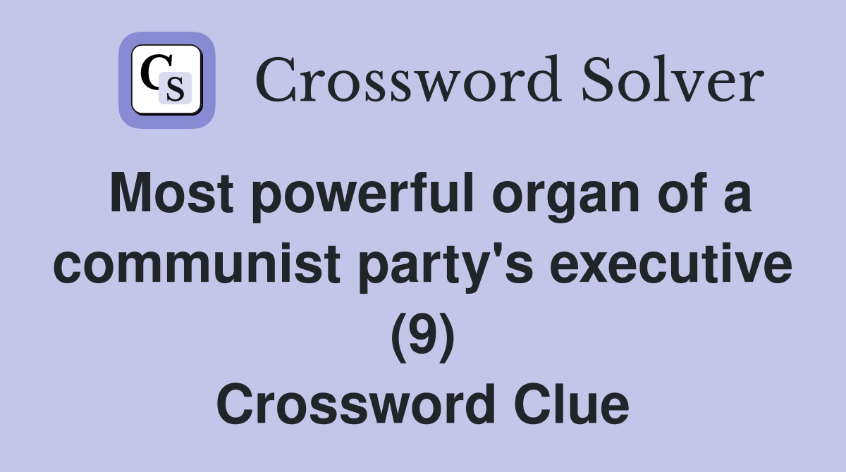 Most powerful organ of a communist party's executive (9) Crossword Clue