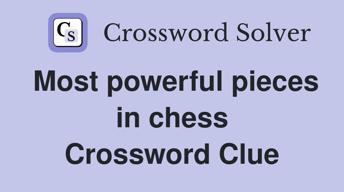Most powerful pieces in chess Crossword Clue
