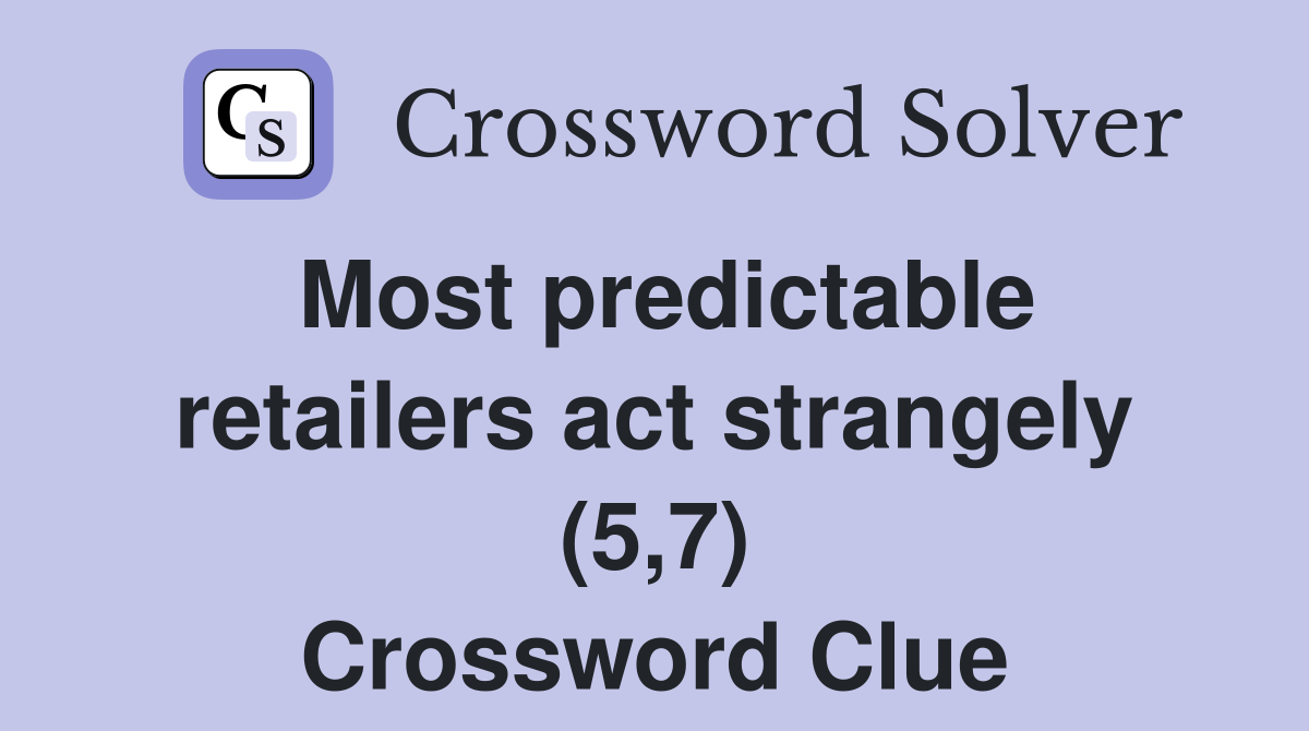 Most predictable retailers act strangely (5,7) Crossword Clue