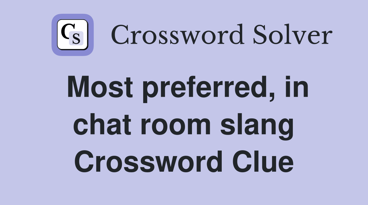 Most preferred, in chat room slang Crossword Clue