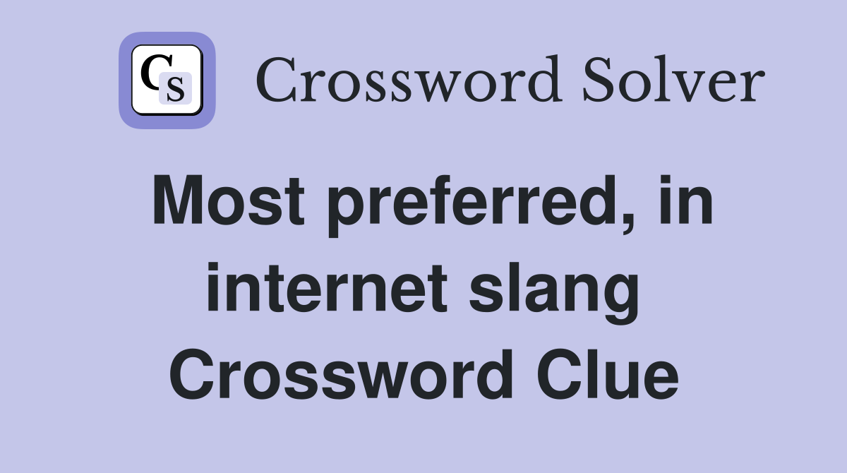 Most preferred, in internet slang Crossword Clue