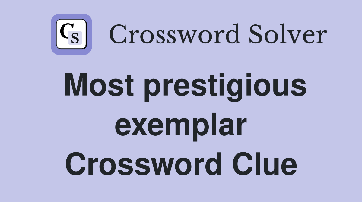 Most prestigious exemplar Crossword Clue