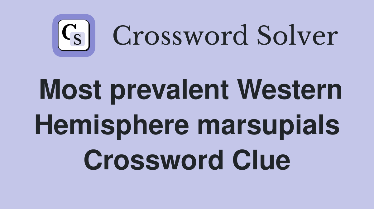 Most prevalent Western Hemisphere marsupials Crossword Clue