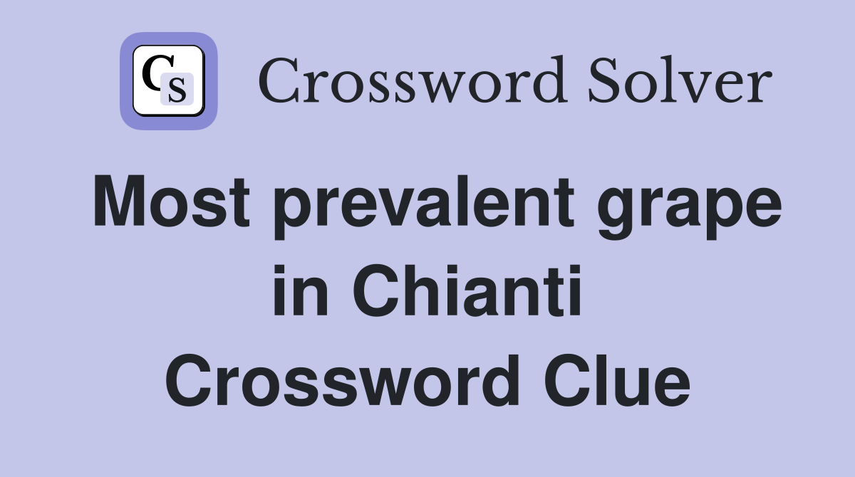 Most prevalent grape in Chianti Crossword Clue