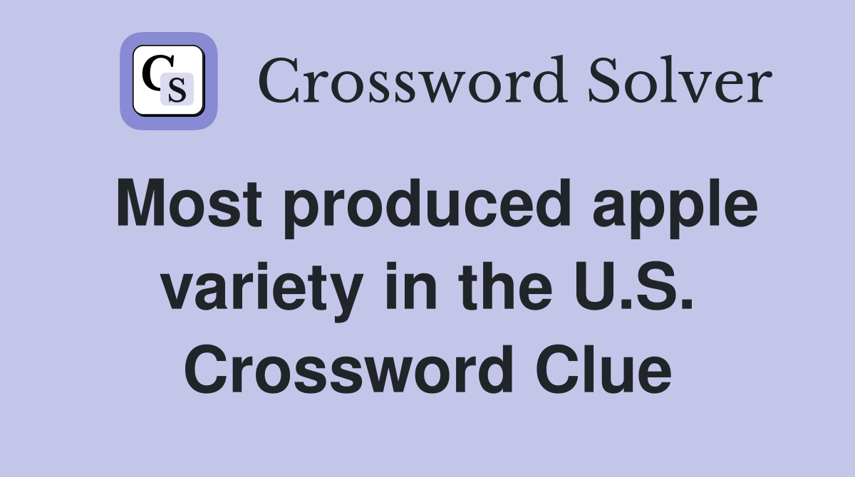 Most produced apple variety in the U.S. Crossword Clue