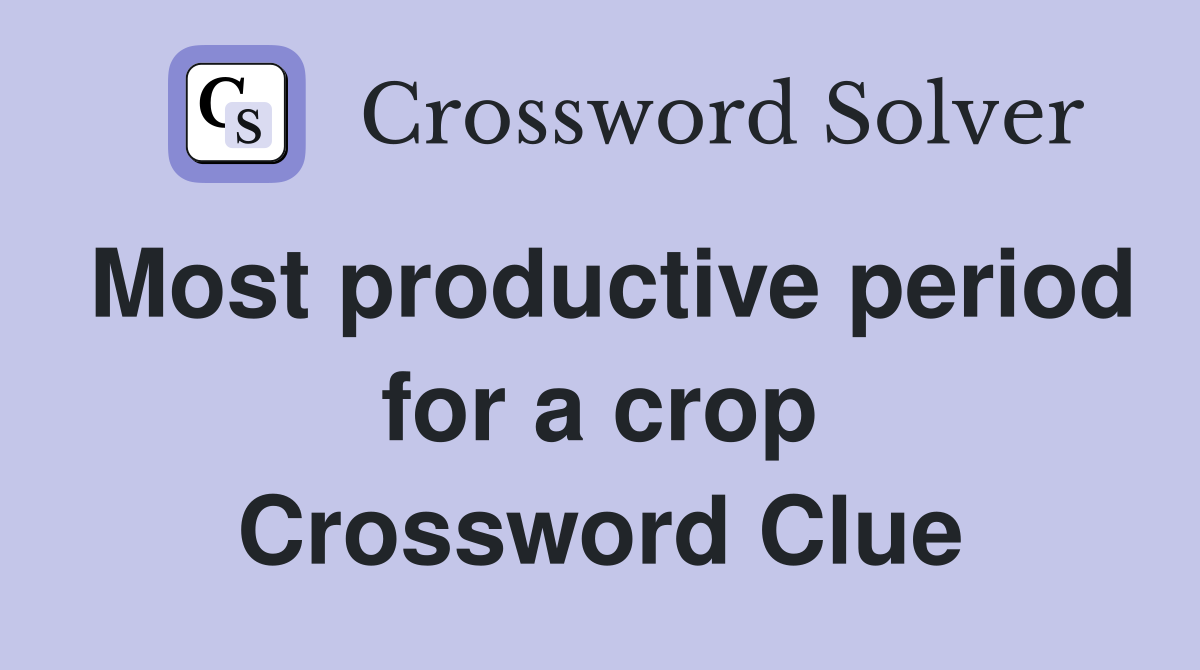 Most productive period for a crop Crossword Clue