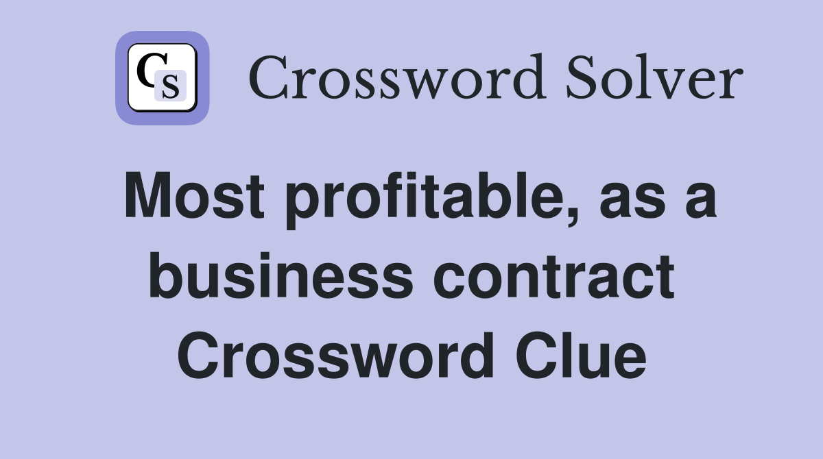 Most profitable, as a business contract Crossword Clue