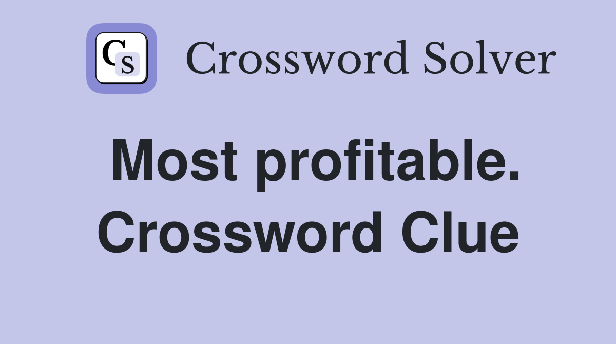 Most profitable. Crossword Clue