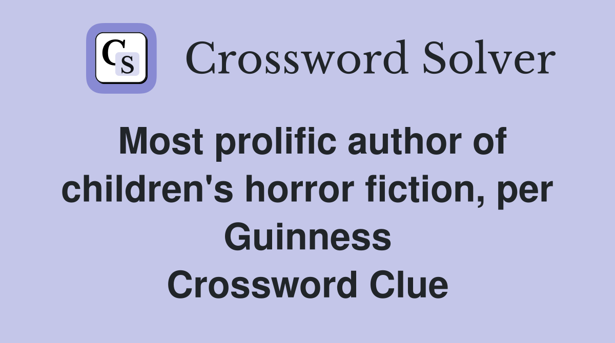 Most prolific author of children's horror fiction, per Guinness Crossword Clue