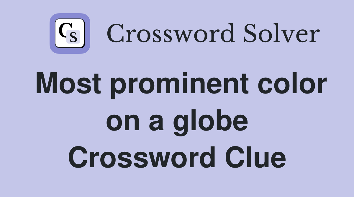 Most prominent color on a globe Crossword Clue