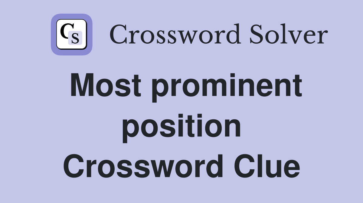 Most prominent position Crossword Clue
