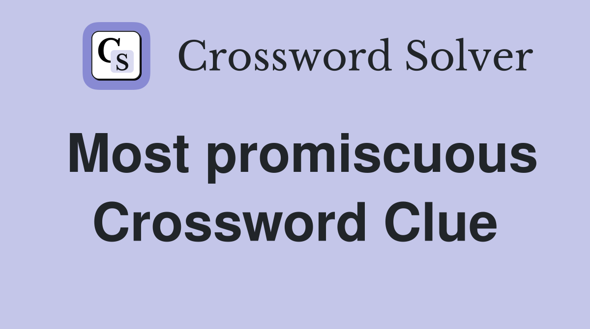 Most promiscuous Crossword Clue