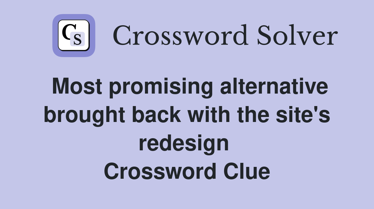 Most promising alternative brought back with the site's redesign  Crossword Clue